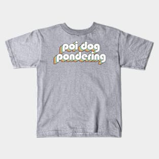 Poi Dog Ponderinh Kids T-Shirt